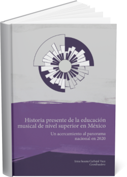 HISTORIA PRESENTE DE LA EDUCACIÓN MUSICAL DE NIVEL SUPERIOR EN MÉXICO : Un acercamiento al panorama nacional en 2020 