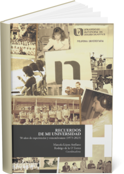 RECUERDOS DE MI UNIVERSIDAD: 50 años de experiencias y remembranzas (1973-2023)