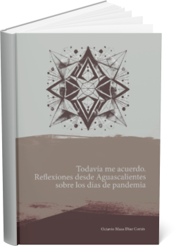 Todavía me acuerdo: Reflexiones desde Aguascalientes sobre los días de pandemia