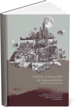 Debatir el desarrollo de Aguascalientes: Ensayos para el diálogo
